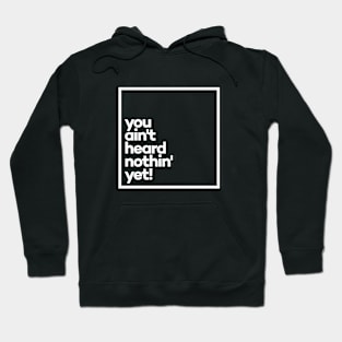 You ain't heard nothin' yet! Minimal White Typography Hoodie